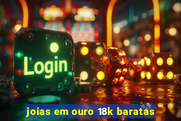 joias em ouro 18k baratas